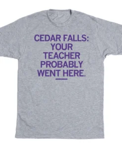 Cedar Falls: Your Teacher Probably Went Here Tee Shirt