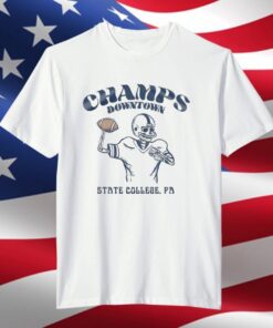 Champs Downtown State College . PA Tee Shirt