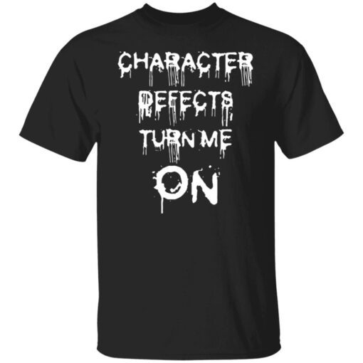 Character defects turn me on Tee shirt