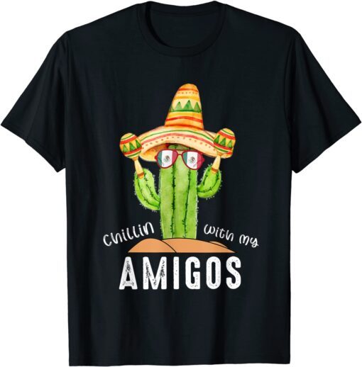 Chillin With My Amigos Cinco De Mayo T-Shirt