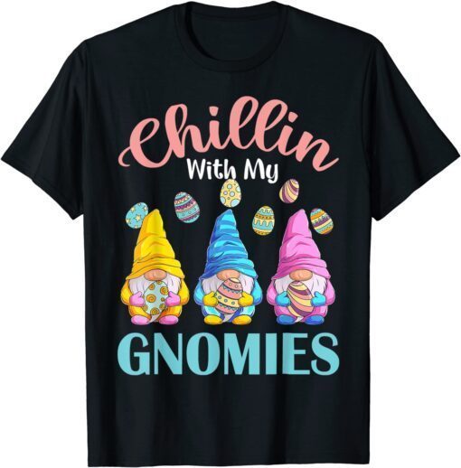 Chillin' With My Gnomies Easter Egg Happy Easter Day Gnome Tee Shirt