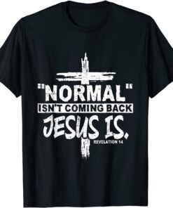 Christian Normal Isn't Coming Back Jesus Is Tee Shirt