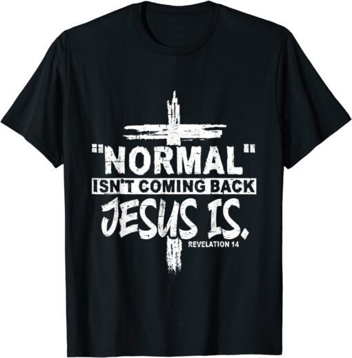 Christian Normal Isn't Coming Back Jesus Is Tee Shirt