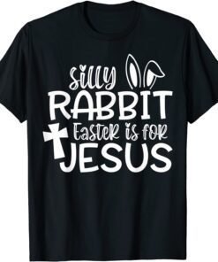 Christians Cute Silly Rabbit Easter Is For Jesus Tee Shirt