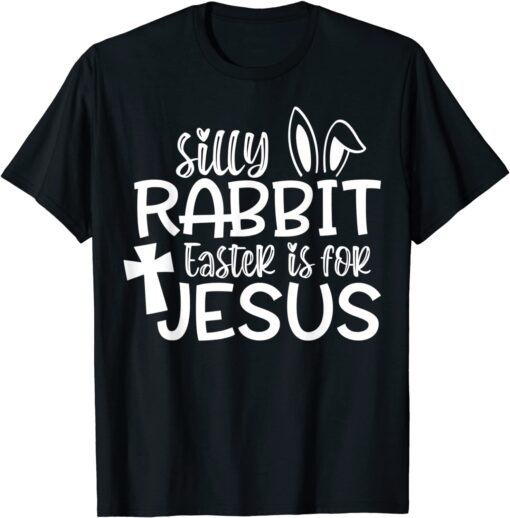 Christians Cute Silly Rabbit Easter Is For Jesus Tee Shirt