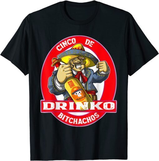 Cinco De Drinko Bitchachos Cinco De Mayo Tee Shirt