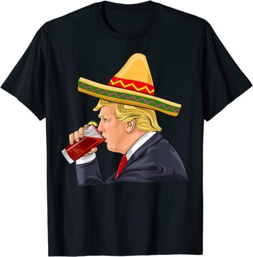 Cinco de Mayo Donald Trump Drinking Michelada Sombrero Tee Shirt