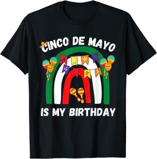 Cinco de mayo is My Birthday Rainbow Mexican lover Party Tee Shirt