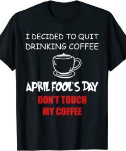 Coffee Lovers April fool's day Coffee April 1st Fool Tee Shirt