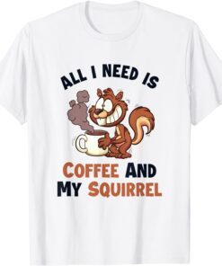 Coffee and my Squirrel Eastern Gray Japanese Fox Squirrel Tee Shirt