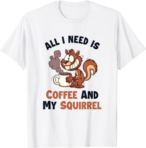 Coffee and my Squirrel Eastern Gray Japanese Fox Squirrel Tee Shirt