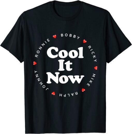 Cool It Now - Ronnie Bobby Ricky Mike Ralph and Johnny Tee Shirt