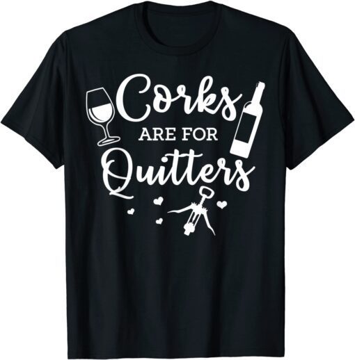 Corks Are For Quitters Drinking Alcohol Wine Lover Tee Shirt