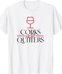 Corks Are For Quitters Wine Bottle Drinking Squad Matching T-Shirt