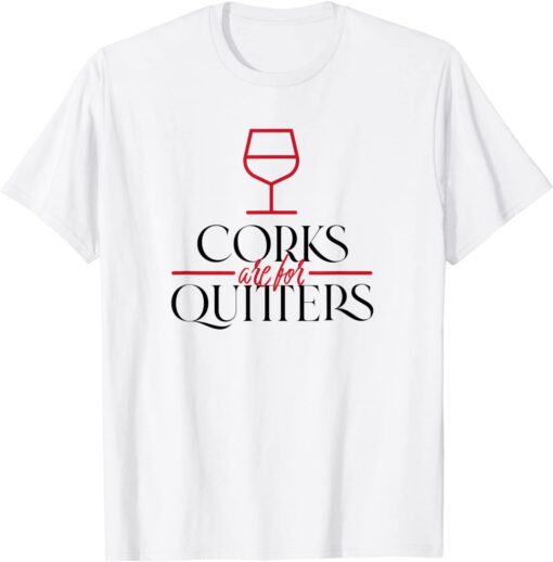 Corks Are For Quitters Wine Bottle Drinking Squad Matching T-Shirt