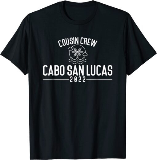 Cousin Crew 2022 Cabo San Lucas Matching Group Vacation Tee Shirt