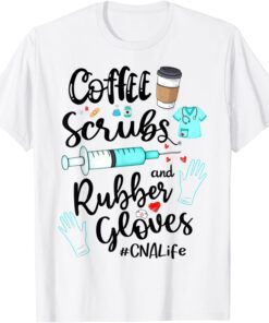 Cute Coffee Scrubs And Rubber Gloves CNA Life Tee Shirt