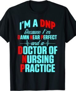 DNP Doctor of Nursing Practice Near Perfect RN Nurse Tee Shirt