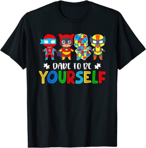 Dare To Be Yourself Autism Awareness Superheroes Tee Shirt