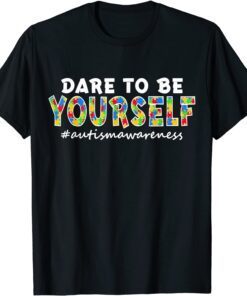 Dare to Be Yourself Shirt Autism Awareness Puzzle Piece Love T-Shirt