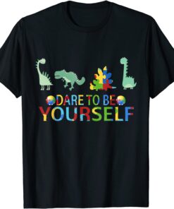 Dare to be yourself Autism Awareness dinosaurs Tee Shirt