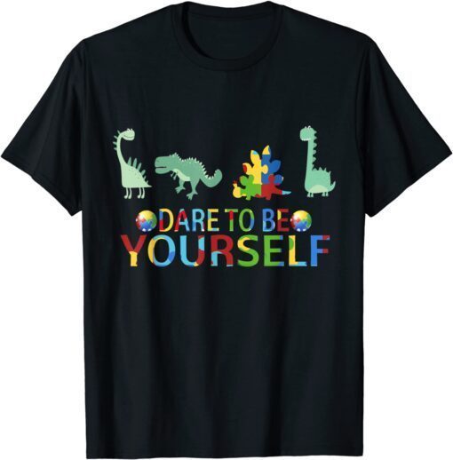 Dare to be yourself Autism Awareness dinosaurs Tee Shirt