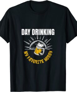 Day Drinking My Favorite Hobby Beer Drinker Lovers 2022 Shirt