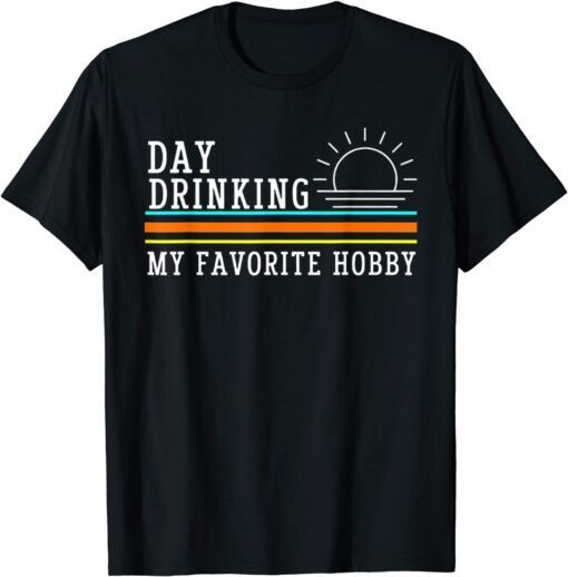 Day Drinking My Favorite Hobby Premium Tee Shirt