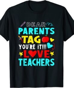 Dear Parents Tag You're It Love Teacher Tee Shirt