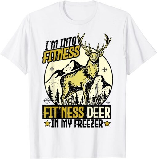 Deer Hunting I'm Into Fitness Fit'Ness Deer In My Freezer T-Shirt