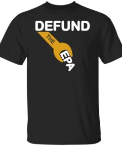 Defund The EPA Tee Shirt