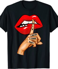 Did I Hear a Cork Pop? With Finger On Her Lips Tee Shirt