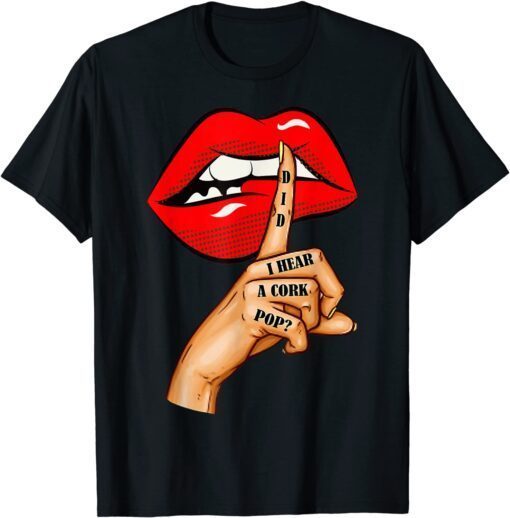 Did I Hear a Cork Pop? With Finger On Her Lips Tee Shirt