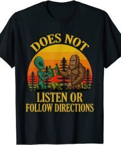 Does Not Listen Or Follow Directions Bigfoot and Alien Tee Shirt