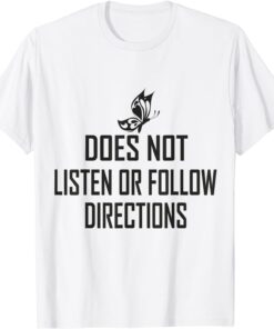 Does Not Listen Or Follow Directions - black butterfly Tee Shirt