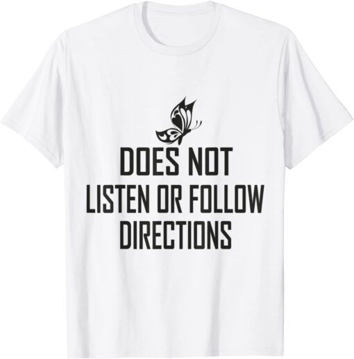 Does Not Listen Or Follow Directions - black butterfly Tee Shirt