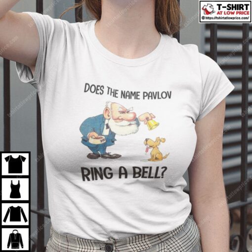 Does The Name Pavlov Ring A Bell Tee Shirt