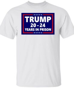 Donald John Trump 2024 Years In Prison Tee Shirt