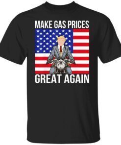 Donald Trump – Make Gas Prices Great Again Tee Shirt