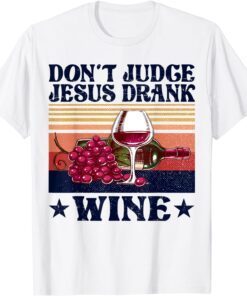 Don't Judge Jesus Drank Wine Tee Shirt