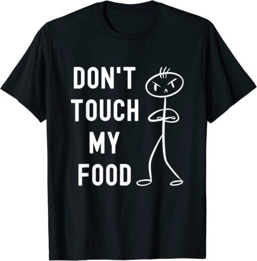 Don't Touch My Food Tee Shirt