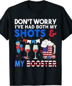 Don't Worry I've Had Both My Shots Booster 4th Of July Tee Shirt