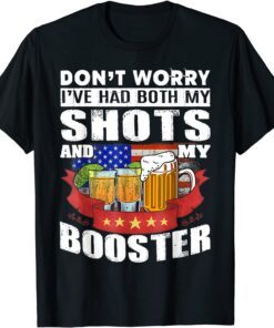 Don't Worry I've Had Both my Shots and Booster Tequila T-Shirt