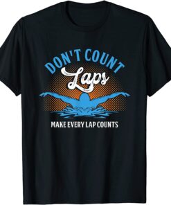 Don´t Count Laps Swimmer Swimming Pool Swim Athlete Tee Shirt