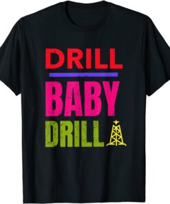 Drill Baby Drill, Support Stopping US Oil And Gas Dependency Tee Shirt