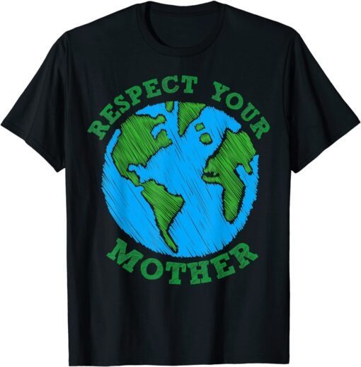 Earth Day Respect Your Mother Nature Lover T-Shirt