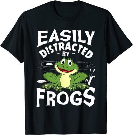 Easily Distracted By Frogs Frog Amphibian Lover Tee Shirt