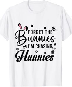 Easter Day Forget The Bunnies I'm Chasing Hunnies Tee Shirt