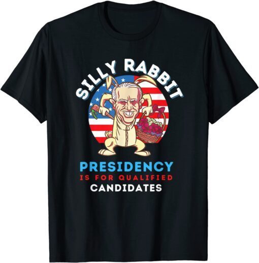 Easter Day Joe Biden Silly Rabbit Presidency Tee Shirt