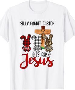 Easter Day Silly Rabbit Easter Is For Jesus Tee T-Shirt